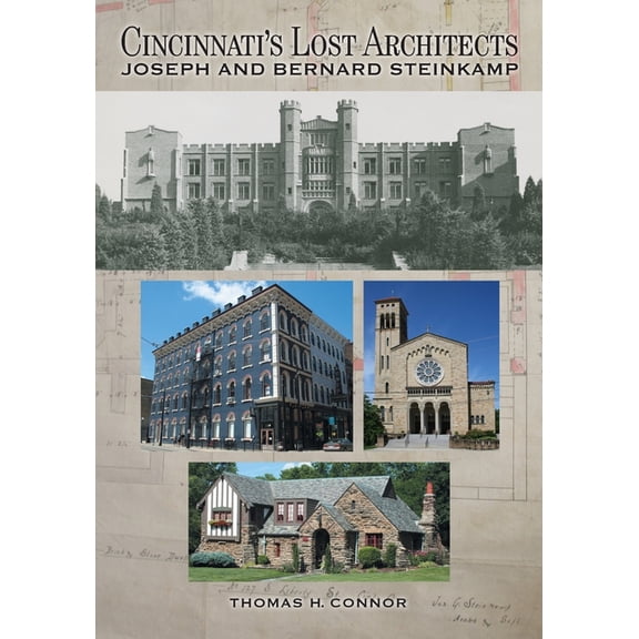 Cincinnati's Lost Architects: Joseph and Bernard Steinkamp, (Paperback)