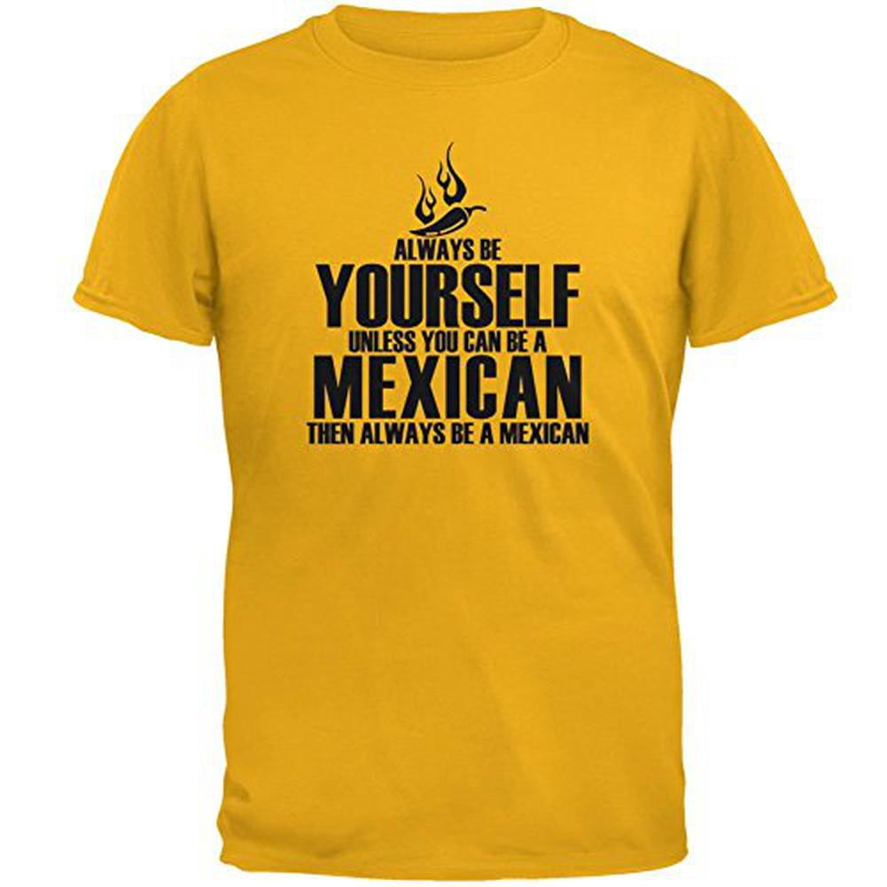 Cinco De Mayo Be Yourself Mexican Mens T Shirt Gold 2XL