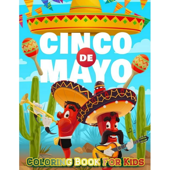 Cinco De Mayo Coloring Book For Kids: Mexico Holiday Theme Coloring Book for Little Girls and Boys To Introduce Them To , (Paperback)