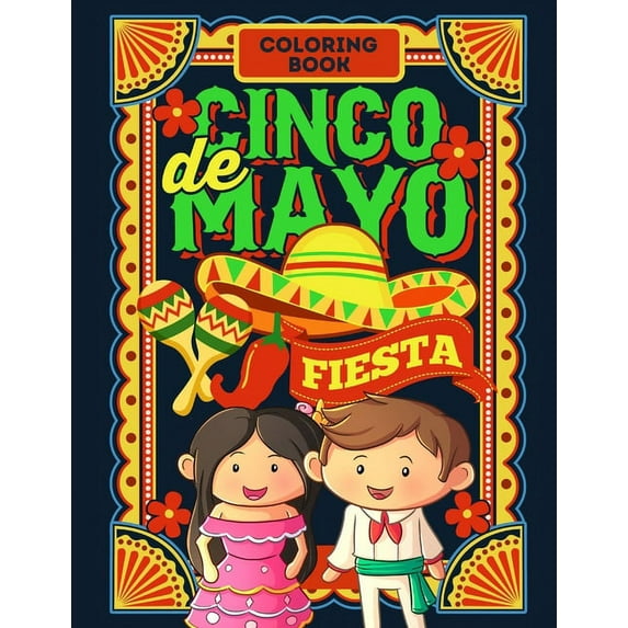 Cinco De Mayo Fiesta Coloring Book: Jumbo Fun Coloring Book For Kids And Toddlers - Celebrate Cinco De Mayo, Introduce This Mexican Holiday And Culture To Your Kids (Paperback)