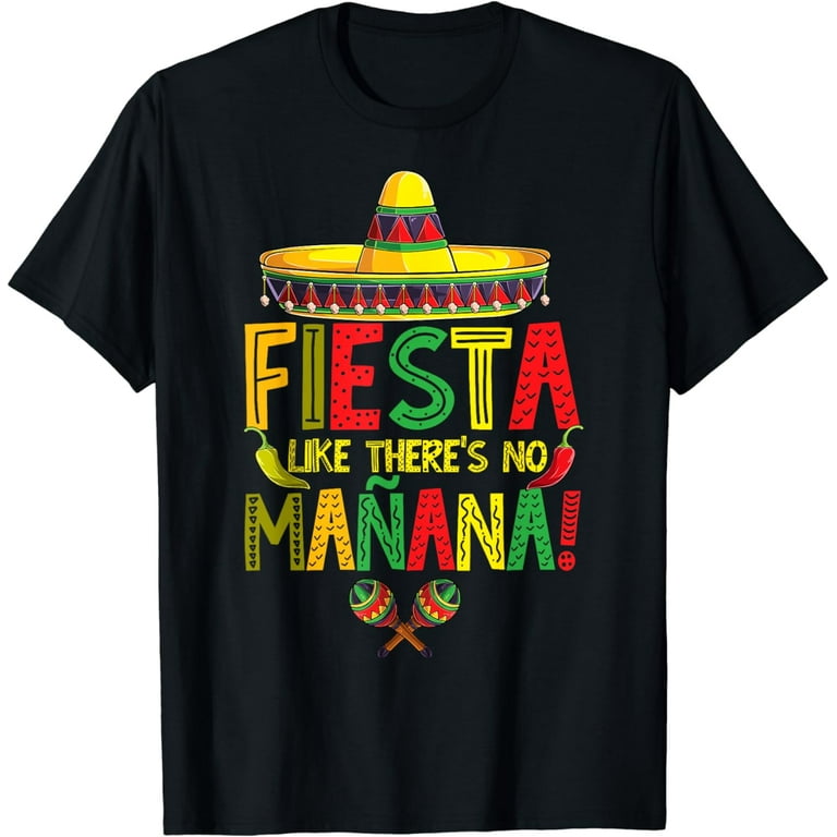 Cinco De Mayo Shirt Fiesta Like Theres No Manana Funny Tee Cinco De Mayo Shirt Fiesta Like Theres No Manana Funny Tee