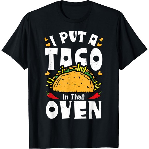 Cinco De Mayo I Put A Taco In That Oven Funny Men Dad Daddy T-Shirt