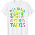 thumbnail image 1 of Cinco De Mayo Teacher Teaching Will Trade Students For Tacos T-Shirt, 1 of 6