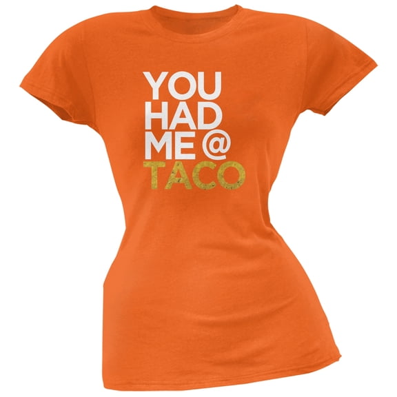 Cinco de Mayo - You Had Me at Taco Orange Soft Juniors T-Shirt - Large