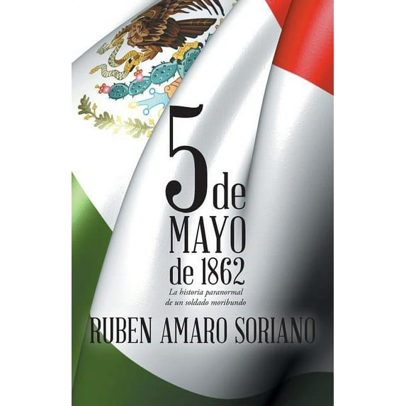 Cinco de Mayo de 1862: La Historia Paranormal de un Soldado Moribundo (Spanish Edition)