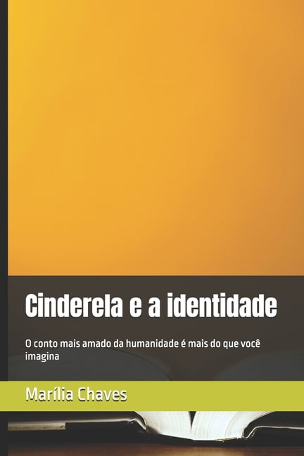 Cinderela e a identidade: O conto mais amado da humanidade Ã© mais do que vocÃª imagina, (Paperback)