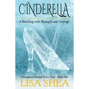 Courageous Heroine Fairy Tales Cinderella - A Retelling with Strength and Courage, Book 1, Paperback
