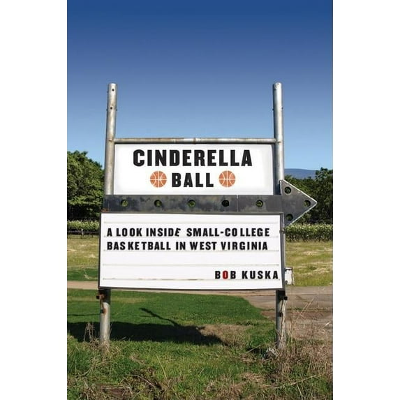 Cinderella Ball: A Look Inside Small-College Basketball in West Virginia, (Paperback)