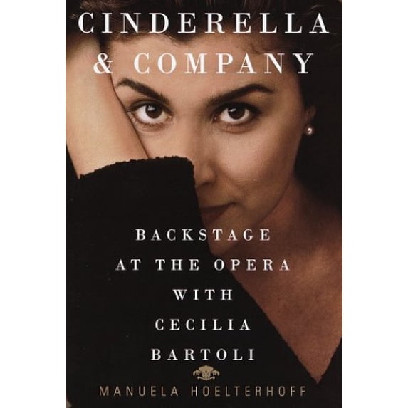 Pre-Owned Cinderella & Company: Backstage at the Opera with Cecilia Bartoli (Hardcover) 0679444793 9780679444794