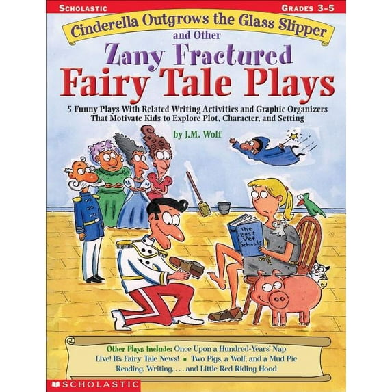 Cinderella Outgrows the Glass Slipper and Other Zany Fractured Fairy Tale Plays: 5 Funny Plays with Related Writing Acti, (Paperback)