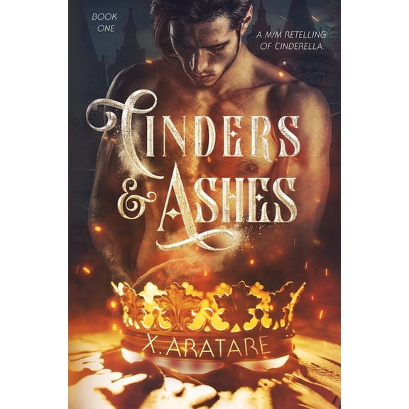 Cinders & Ashes Book 1: A Gay Retelling of Cinderella (Paperback) by X Aratare