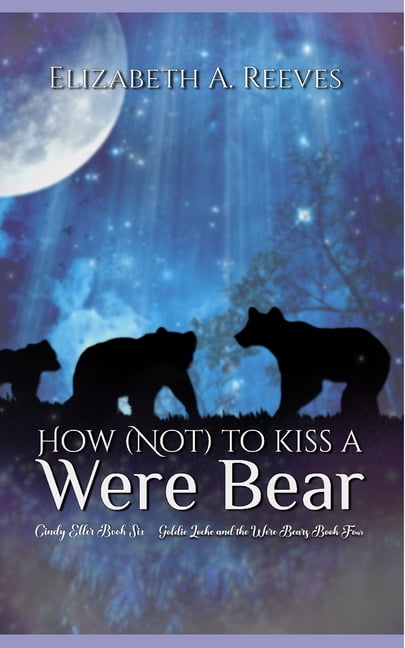 Cindy Eller: How (Not) to Kiss a Were Bear (Cindy Eller #6, Goldie Locke #4) (Series #6) (Paperback)
