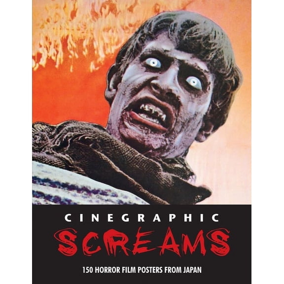 Cinegraphic Screams Cinegraphic Screams: 150 Horror Film Posters From Japan, Book 1, (Paperback)