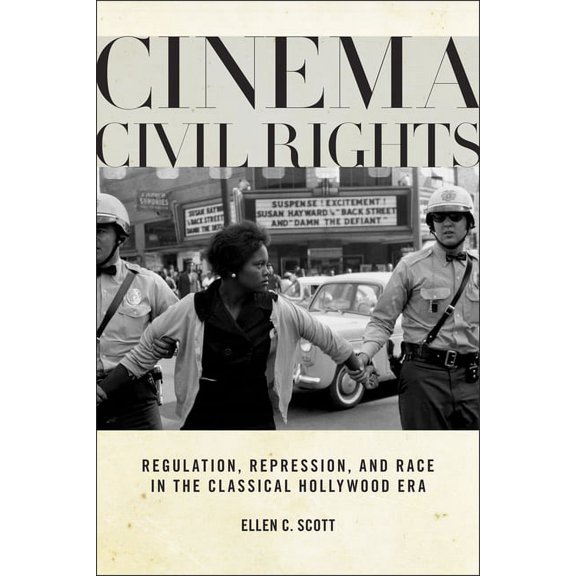 Cinema Civil Rights : Regulation, Repression, and Race in the Classical Hollywood Era (Paperback)