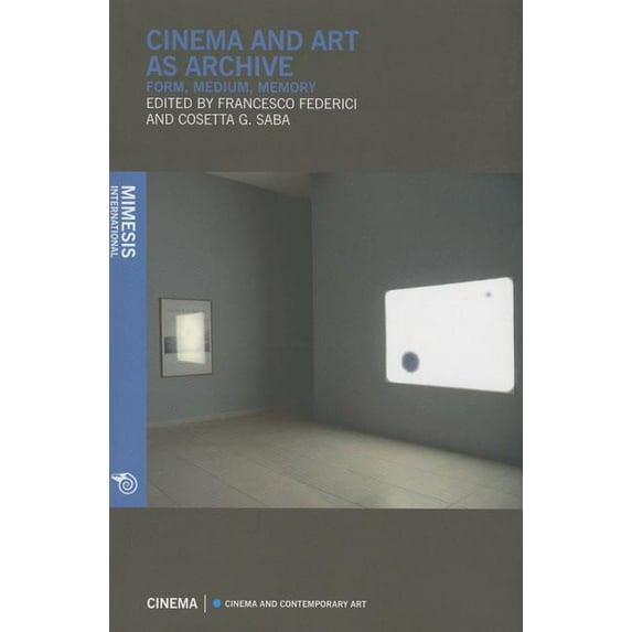 Cinema and Contemporary Art: Cinema and Art as Archive, Form, Medium, Memory (Paperback)
