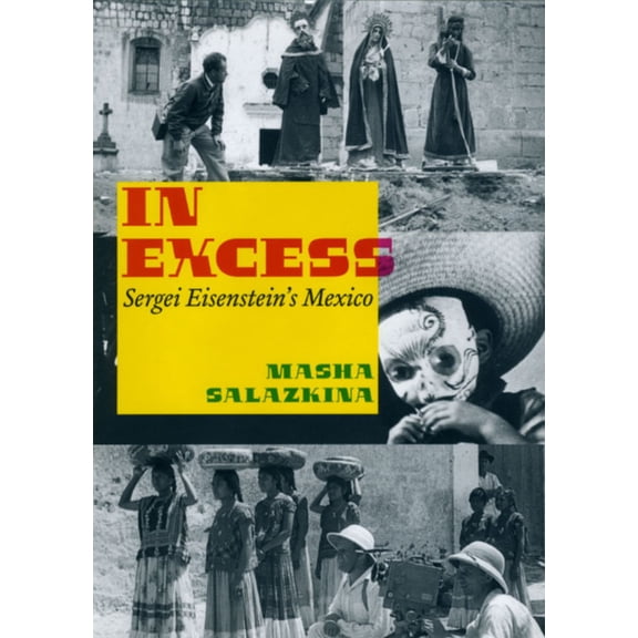 Cinema and Modernity: In Excess : Sergei Eisenstein's Mexico (Hardcover)