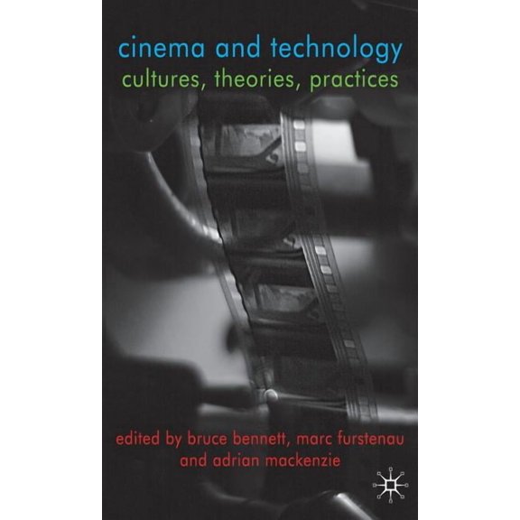 Cinema and Technology: Cultures, Theories, Practices, (Hardcover)
