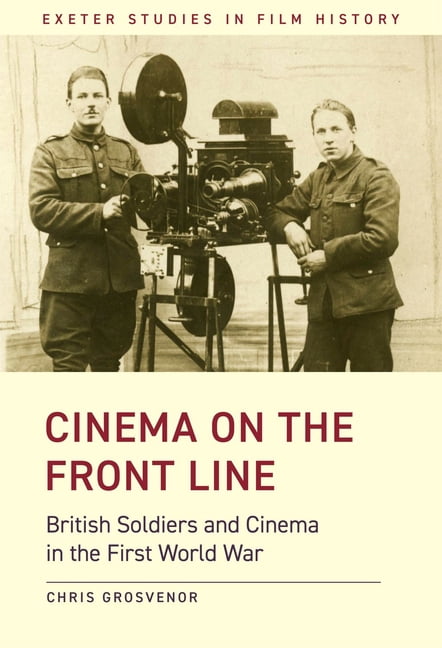 Exeter Studies in Film History Cinema on the Front Line: British Soldiers and Cinema in the First World War, (Paperback)