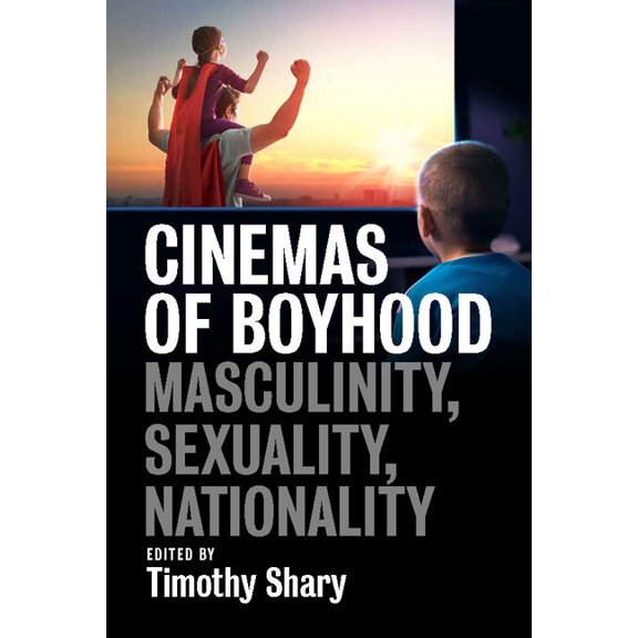 Cinemas of Boyhood: Masculinity, Sexuality, Nationality, (Paperback)