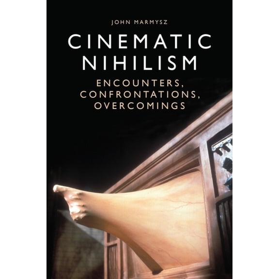 Cinematic Nihilism: Encounters, Confrontations, Overcomings, (Paperback)