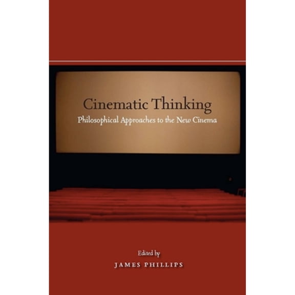 Pre-Owned Cinematic Thinking: Philosophical Approaches to the New Cinema (Hardcover) by James Phillips