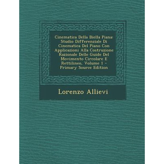 Cinematica Della Biella Piana: Studio Differenziale Di Cinematica del Piano Con Applicazioni Alla Costruzione Razionale Delle Guide del Movimento Cir Paperback