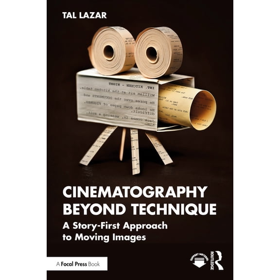 Cinematography Beyond Technique: A Story-First Approach to Moving Images, (Paperback)