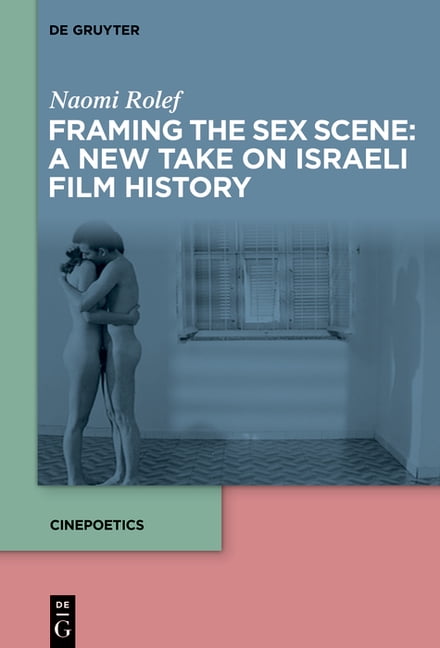 Cinepoetics - English Edition Framing the Sex Scene: A New Take on Israeli Film History, Book 8, (Hardcover)