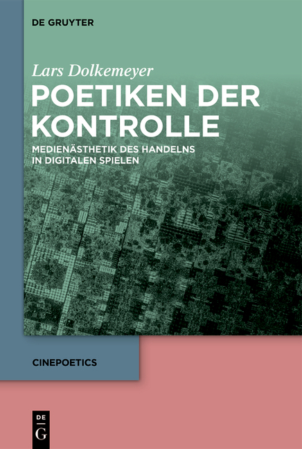 Cinepoetics Poetiken Der Kontrolle: MedienÃ¤sthetik Des Handelns in Digitalen Spielen, Book 20, (Hardcover)