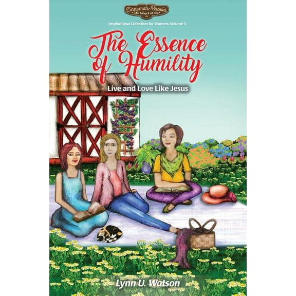 Cinnamah-Brosia's Inspirational Col The Essence of Humility: Live and Love Like Jesus, Book 3, (Paperback)