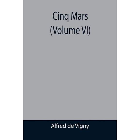 Cinq Mars (Volume VI), (Paperback)