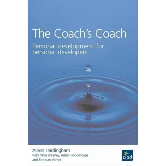 Cipd Publications The Coach's Coach: Personal Development for Personal Developers, (Paperback)