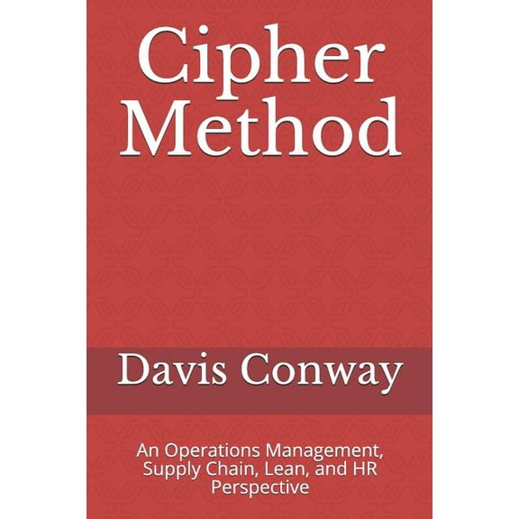 Cipher Method: An Operations Management, Supply Chain, Lean, and HR Perspective