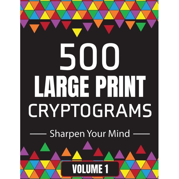 Cipher Puzzle Books for Adults 500 Large Print Cryptograms to Sharpen Your Mind: A Cipher Puzzle Book Volume 1, Book 1, (Paperback)