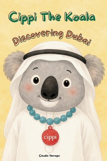 Cippi Koala (English Version) Cippi the Koala - Discovering Dubai: An Emotional Adventure Far from Home, Book 3, (Paperback)