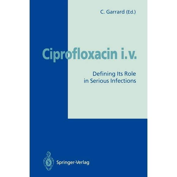 Ciprofloxacin I.V.: Defining Its Role in Serious Infections, (Paperback)