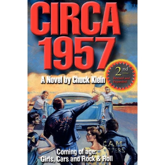 CIRCA 1957-2nd Edn Revised & Expanded: Coming of Age, Girls, Cars and Rock & Roll-A Novel by Chuck (Paperback) by Chuck Klein