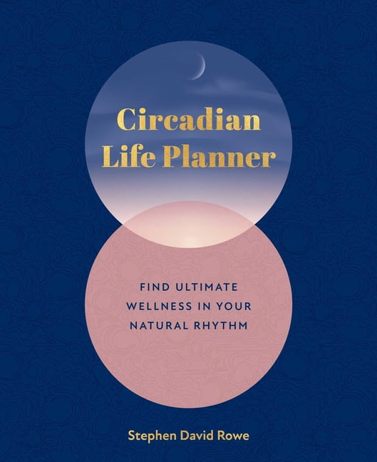 Circadian Life Planner: Find Ultimate Wellness in Your Natural Rythmn, (Paperback)