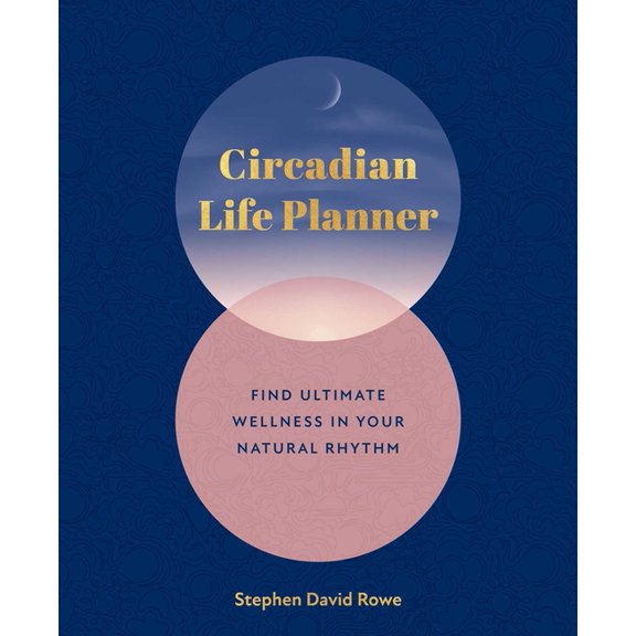Circadian Life Planner: Find Ultimate Wellness in Your Natural Rythmn, (Paperback)