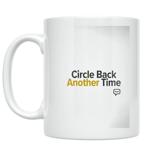 Circle Back Another Time - Office Worker - 11 oz Ceramic Coffee Mug