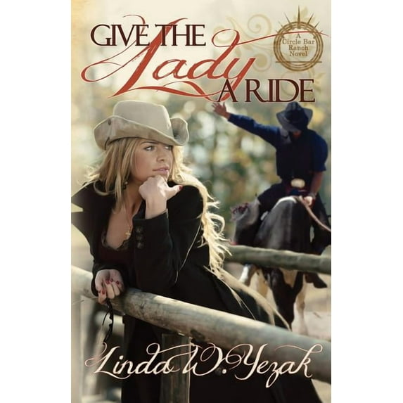 Circle Bar Ranch Give the Lady a Ride: a Circle Bar Ranch novel, Book 1, (Paperback)