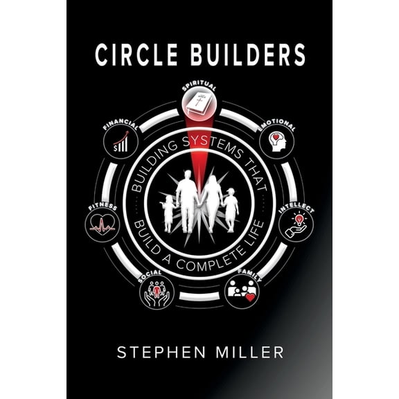 Circle Builders: Building Systems That Build a Complete Life!, (Paperback)