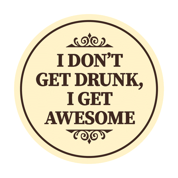 Circle I Don?t Get Drunk, I Get Awesome Sign (Ivory/Dark Brown) - Small