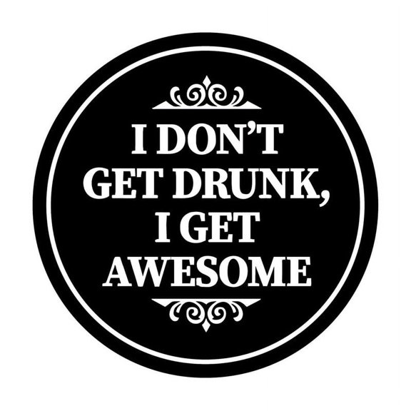 Circle I Don?t Get Drunk, I Get Awesome Wall or Door Sign Size: 8 x 8 inch
