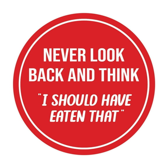 Circle Never Look Back and Think "I Should Have Eaten That" Sign (Red) - Large