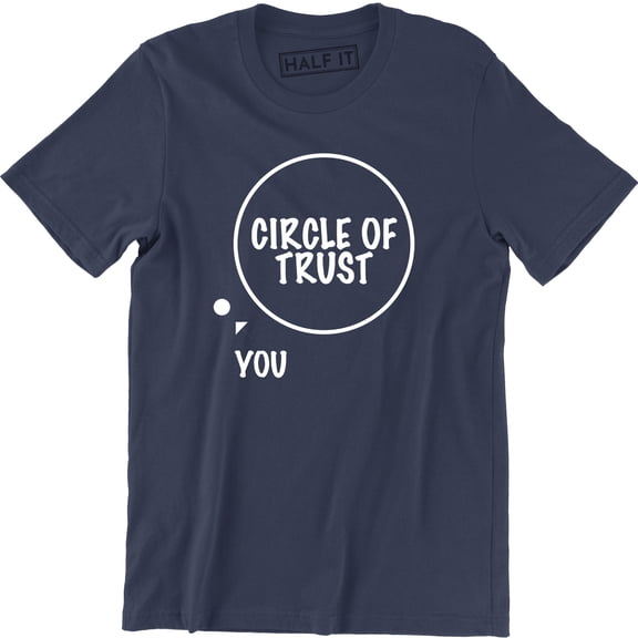 Circle Of Trust You Insecure Funny Family Humor Men's T-Shirt