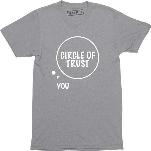 Circle Of Trust You Insecure Funny Family Humor Men's T-Shirt