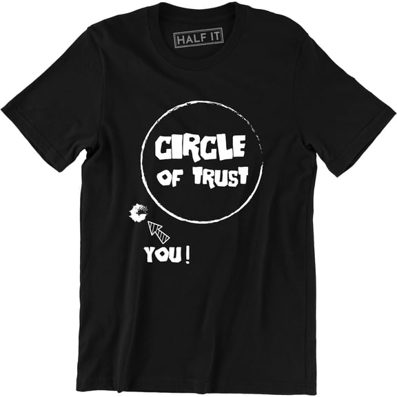 Circle Of Trust You Insecure Funny Family Humor Men's Tee Shirt