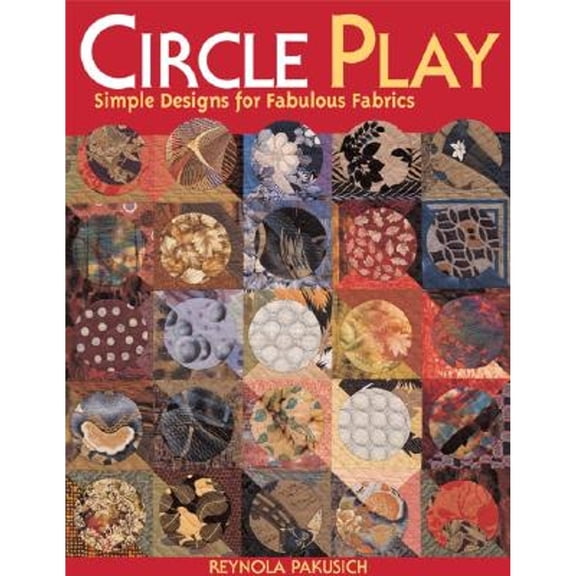 Circle Play : Simple Designs for Fabulous Fabrics