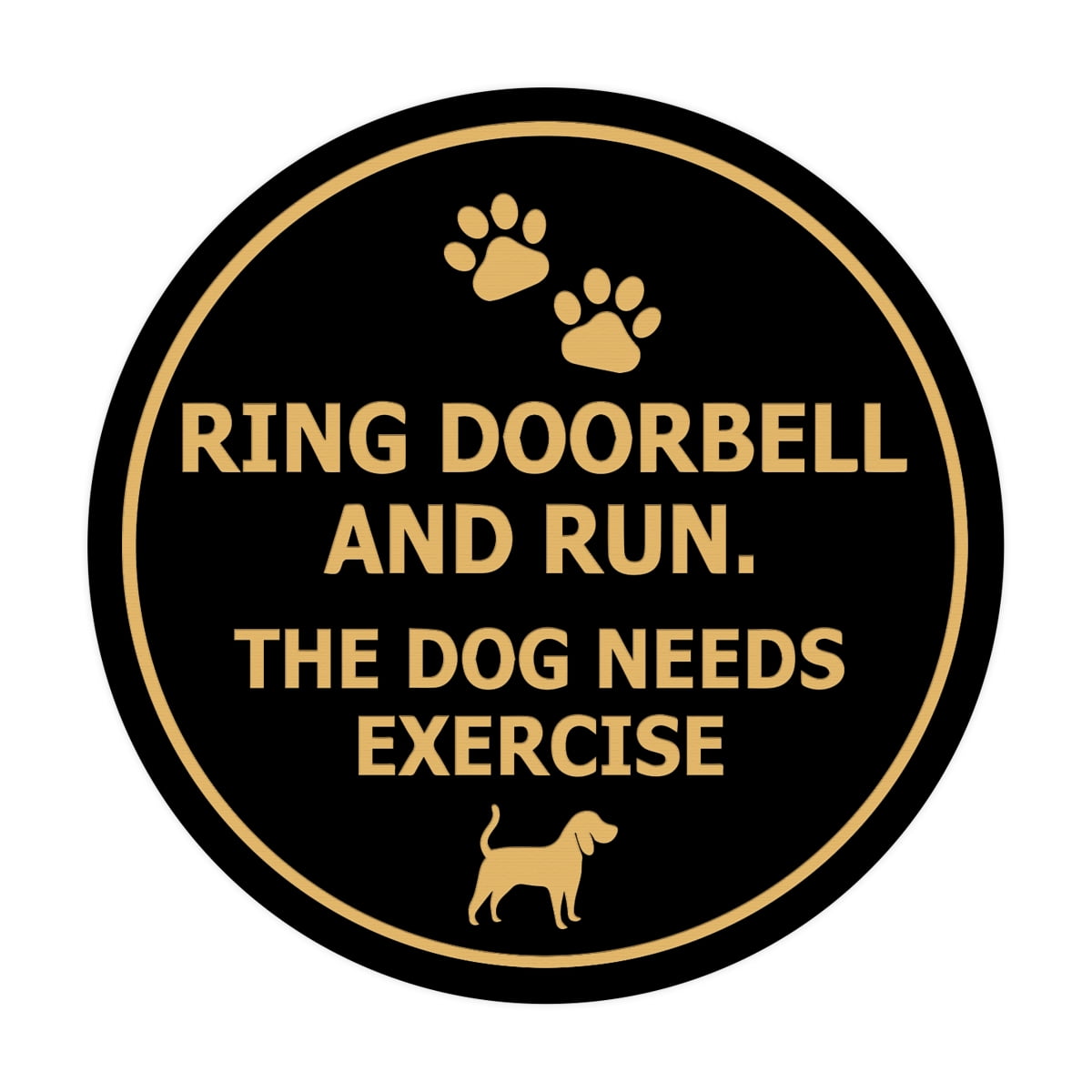 Circle Ring Doorbell And Run The Dog Needs Exercise Sign (Black /Gold ...